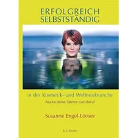 Fischer, R. G. Erfolgreich selbstständig in der Kosmetik- und