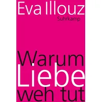Suhrkamp Warum Liebe weh tut: Eine soziologische Erklärung. Geschenkausgabe