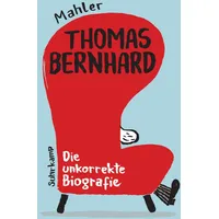 Suhrkamp Thomas Bernhard. Die unkorrekte Biografie