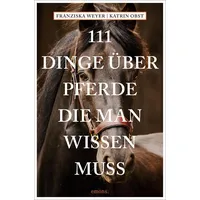 Emons Verlag 111 Dinge über Pferde, die man wissen