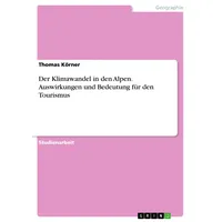 GRIN Verlag Der Klimawandel in den Alpen. Auswirkungen und