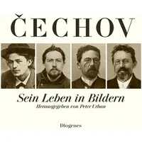 Diogenes Verlag AG Anton Cechov. Sein Leben in Bildern