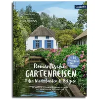 Callwey Romantische Gartenreisen in den Niederlanden und Belgien