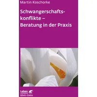 Klett Cotta Schwangerschaftskonflikte - Beratung in der Praxis (Leben