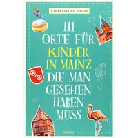 Emons Verlag 111 Orte für Kinder in Mainz, die