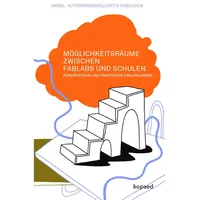 Kopäd Verlag Möglichkeitsräume zwischen FabLabs und Schulen