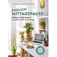 Ulmer Eugen Verlag Endlich Mittagspause! Indoor-Gärtnern zwischen Mails und