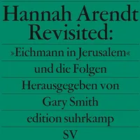 Suhrkamp Hannah Arendt Revisited: »Eichmann in Jerusalem« und die
