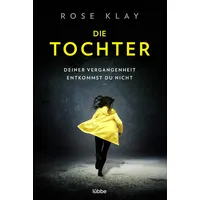 Lübbe Die Tochter – Deiner Vergangenheit entkommst du nicht!