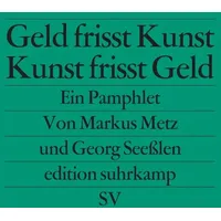 Suhrkamp Geld frisst Kunst – Kunst frisst Geld: Ein