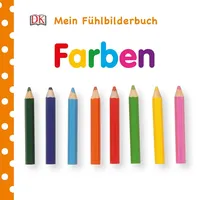 DK Verlag Dorling Kindersley Mein Fühlbilderbuch. Farben