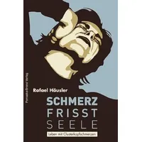 Pomaska-Brand Schmerz frisst Seele – Leben mit Clusterkopfschmerz