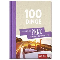 Groh 100 Dinge, die jedes Paar einmal tun sollte