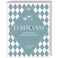 DK Verlag Dorling Kindersley Dahoam: Bayerische Wohlfühlküche