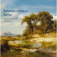 Konrad Anton Sehnsuchtsblaue Ferne! Der Münchner Landschaftsmaler August Seidel