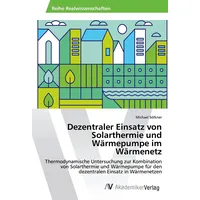 Av Akademikerverlag Dezentraler Einsatz von Solarthermie und Wärmepumpe im