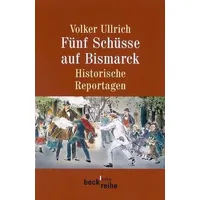 C.H. Beck Verlag Fünf Schüsse auf Bismarck. Historische Reportagen