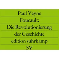 Suhrkamp Foucault: Die Revolutionierung der Geschichte