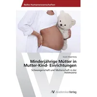 Av Akademikerverlag Minderjährige Mütter in Mutter-Kind- Einrichtungen Schwangerschaft und