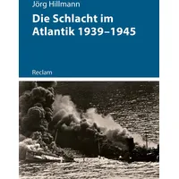 Reclam, Philipp Die Schlacht im Atlantik 1939–1945