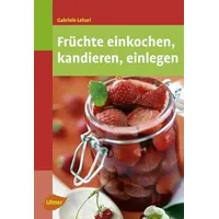 Ulmer Eugen Verlag Früchte einkochen, kandieren, einlegen