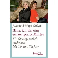Beck C. H. Hilfe, ich bin eine emanzipierte Mutter