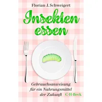 C.H. Beck Verlag Insekten essen: Gebrauchsanweisung für ein Nahrungsmittel