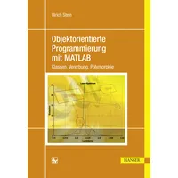 Hanser Fachbuchverlag Objektorientierte Programmierung mit MATLAB: Klassen, Vererbung, Polymorphie
