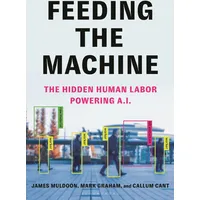 Bloomsbury Feeding the Machine: The Hidden Human Labor Powering