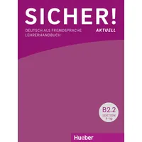 Hueber Sicher! aktuell B2.2: Deutsch als Fremdsprache / Lehrerhandbuch