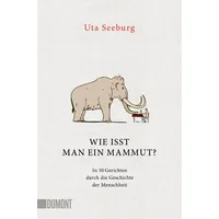 DuMont Buchverlag Wie isst man ein Mammut?