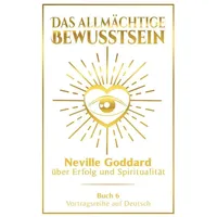 Tolino media Das allmächtige Bewusstsein: Neville Goddard über Erfolg