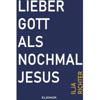 Elsinor Verlag Lieber Gott als nochmal Jesus: