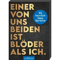 ArsEdition Einer von uns beiden ist blöder als ich.