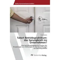 Av Akademikerverlag Auböck, S: Tatort Betriebspraktikum: das Sprungbrett ins