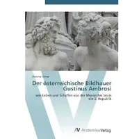 Av Akademikerverlag Leitner, S: Der österreichische Bildhauer Gustinus Ambrosi