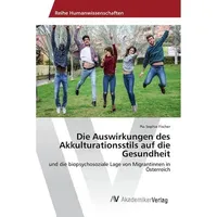 Av Akademikerverlag Fischer, P: Auswirkungen des Akkulturationsstils auf die