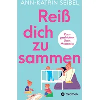 Tredition Reiß dich zusammen - Über die Herausforderungen und