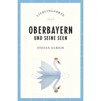 Insel Oberbayern und seine Seen Reiseführer LIEBLINGSORTE