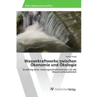 Av Akademikerverlag Wasserkraftwerke zwischen Ökonomie und Ökologie