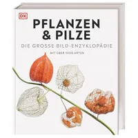 DK Bibliothek. Pflanzen & Pilze: Die große Bild-Enzyklopädie mit
