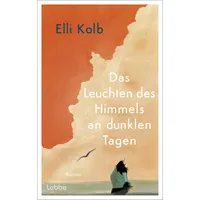 Lübbe Das Leuchten des Himmels an dunklen Tagen