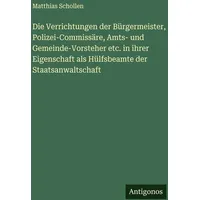 Antigonos Verlag Die Verrichtungen der Bürgermeister Polizei-Commissäre Amts- und