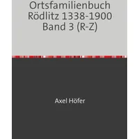 Epubli Ortsfamilienbuch Rödlitz 1338-1900 Band 3 (R-Z): mit Orts-