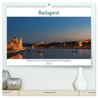 Calvendo Budapest: zwischen Parlamentsgebäude und Burgpalast (hochwertiger Premium Wandkalender