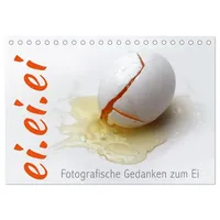 Calvendo ei.ei.ei – Fotografische Gedanken zum Ei (Tischkalender 2026
