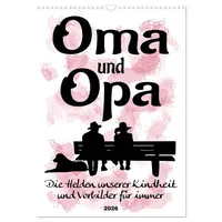 Calvendo Oma und Opa, die Helden unserer Kindheit (Wandkalender
