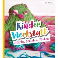 Haupt Verlag Kinder-Werkstatt Häkeln, Stricken, Färben