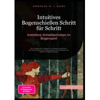 Epubli Bogenschießen Schritt für Schritt: Instinktive Schießtechniken im Bogensport