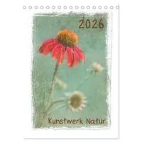 Calvendo Kunstwerk Natur (Tischkalender 2026 DIN A5 hoch), CALVENDO